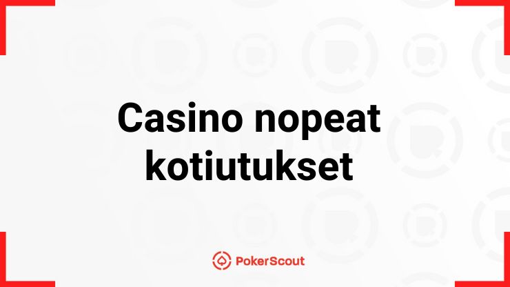 Casino nopeat kotiutukset teksti ja PokerScout logo.