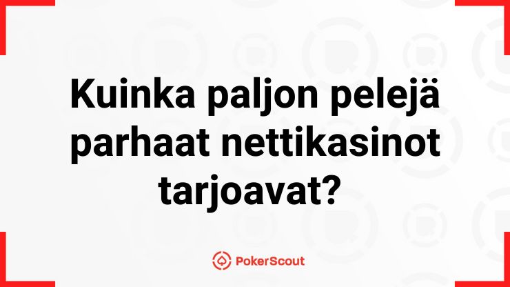 Teksti, jossa kysytään, kuinka paljon pelejä parhaat nettikasinot tarjoavat ja PokerScoutin logo.