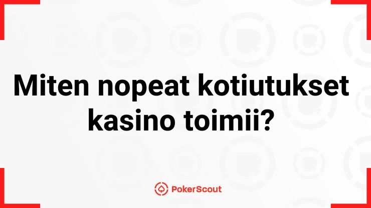 Miten nopeat kotiutukset kasino toimii kysymys ja PokerScout logo.
