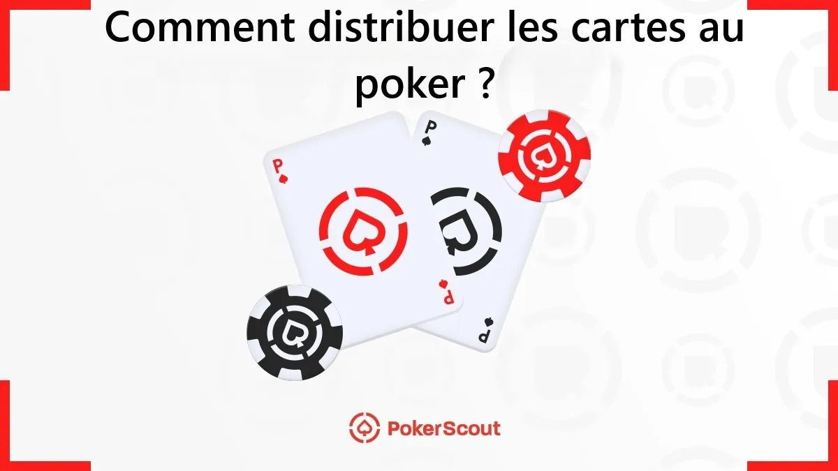 Comment distribuer les cartes au poker ?