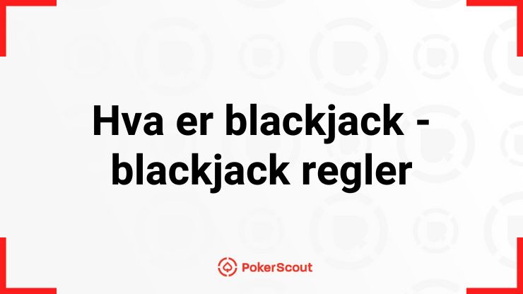 Hva er blackjack - blackjack regler