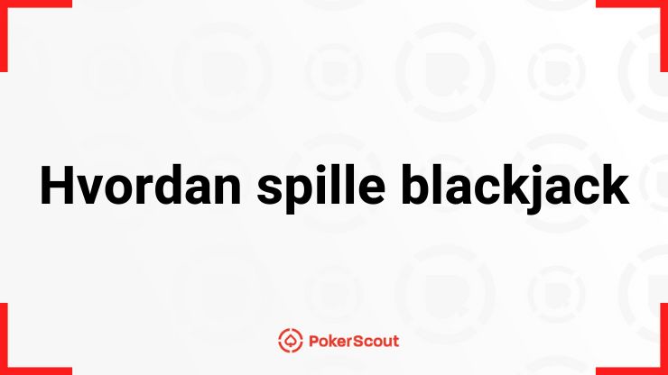 Hvordan spille blackjack