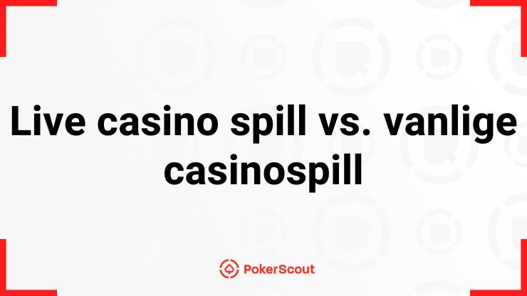 Live casino spill vs. vanlige casinospill