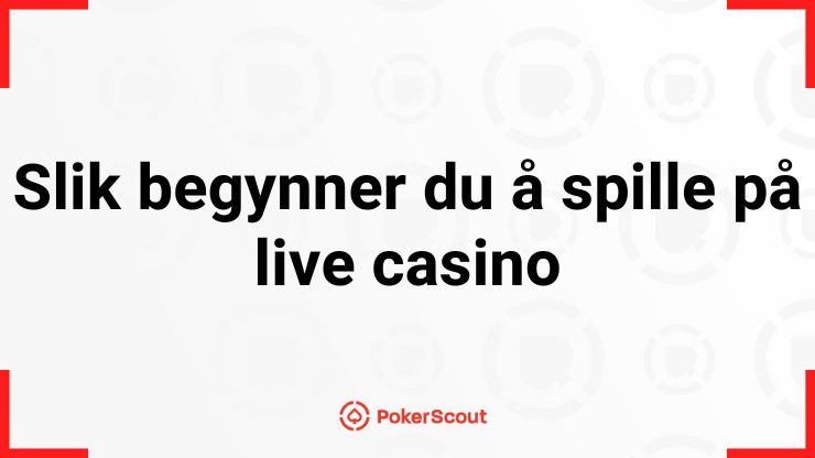 Hvordan begynne å spille på et live casino på nett?