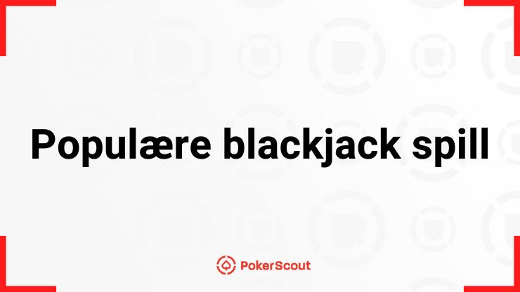 Populære blackjack spill