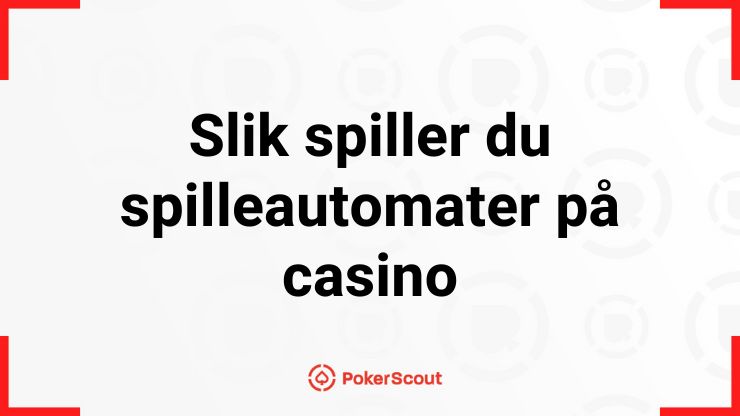 Slik spiller du spilleautomater på casino