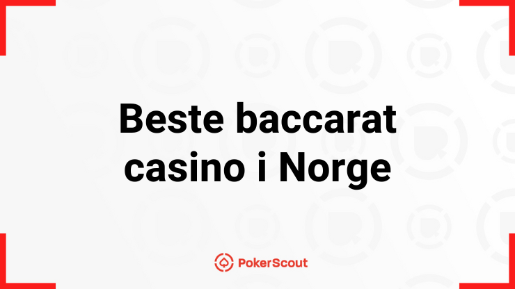 PokerScouts 10 beste baccarat casinoer for norske spillere