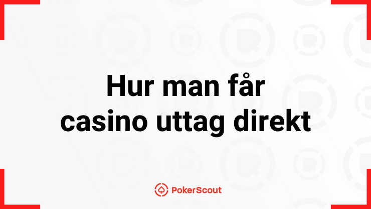 Hur man får casino uttag direkt